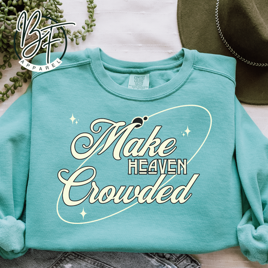 Make Heaven Crowded, Christian Sweatshirt, Crewneck, Christian Gift,