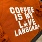 Coffee Is My LOVE Language Crewneck