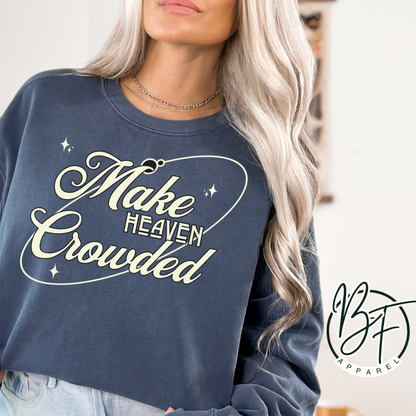 Make Heaven Crowded, Christian Sweatshirt, Crewneck, Christian Gift,
